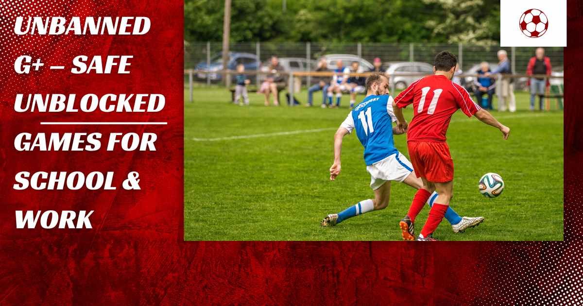 Unbanned G+ safe unblocked games for students and professionals